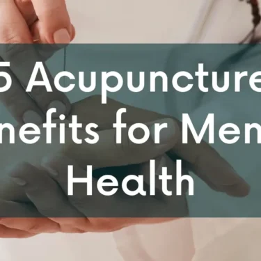 5 Acupuncture Benefits for Mental Health