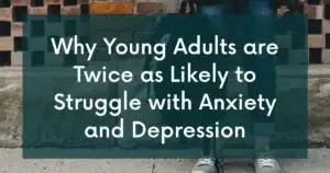 Mental health affecting young adults: Why they’re twice as likely to struggle with anxiety and depression