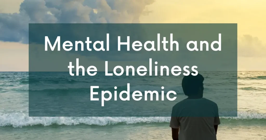 Mental Health and the Loneliness Epidemic