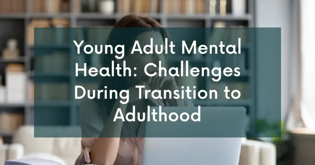 Young Adult Mental Health: Challenges During Transition to Adulthood