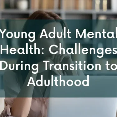 Young Adult Mental Health: Challenges During Transition to Adulthood
