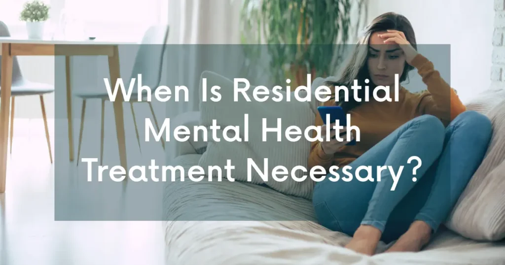 When Is Residential Mental Health Treatment Necessary?