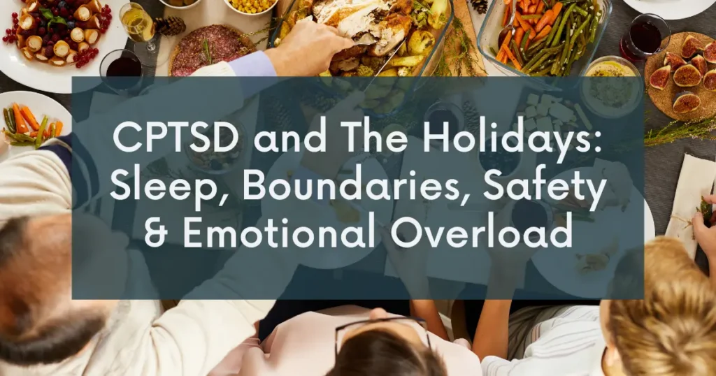 CPTSD Holiday Survival Guide: Sleep, Boundaries, Safety & Emotional Overload